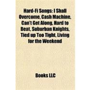 Hard-Fi Songs : I Shall Overcome, Cash Machine, Can't Get along, Hard to Beat, Suburban Knights, Tied up Too Tight, Living for the Weekend