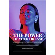 The Power of Your Dream Discover the mystery of how to make your dreams come true