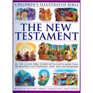 The New Testament (Children's Illustratedtrated Bible) All the classic bible stories retold with more than 500 beautiful illustrations, maps and photographs