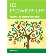IQ Power-up : 101 Ways to Sharpen Your Mind