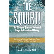 The Squirt!  the Stringed Quantum Universal Integrated Relational Theory
