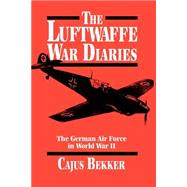 The Luftwaffe War Diaries The German Air Force in World War II,9780306806049