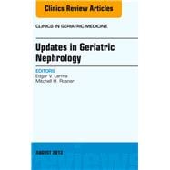 Updates in Geriatric Nephrology: An Issue of Clinics in Geriatric Medicine