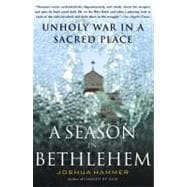 A Season in Bethlehem Unholy War in a Sacred Place