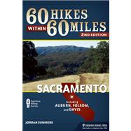 60 Hikes Within 60 Miles: Sacramento Including Auburn, Folsom, and Davis