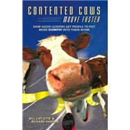 Contented Cows Moove Faster : How Good Leaders Get People to Put More Oomph! into Their Work book cover, ISBN 9780978816049