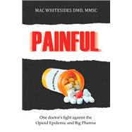Painful One Doctor's fight against the opioid epidemic and Big Pharma