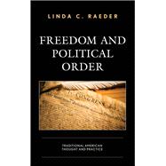 Freedom and Political Order Traditional American Thought and Practice