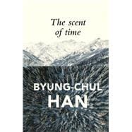 The Scent of Time A Philosophical Essay on the Art of Lingering,9781509516049