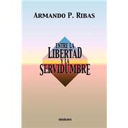 Entre la libertad y la servidumbre/ Between Liberty and Servitude