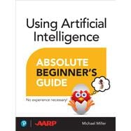 Using Artificial Intelligence Absolute Beginner’s Guide
