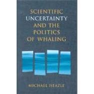 Scientific Uncertainty And the Politics of Whaling