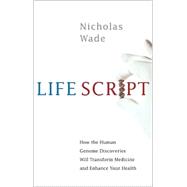 Life Script : How the Human Genome Discoveries Will Transform Medicine and Enhance Your Health