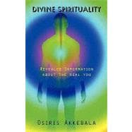 Divine Spirituality : Revealed Information about the real You