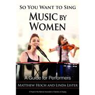 So You Want to Sing Music By Women A Guide for Performers