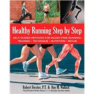 Healthy Running Step by Step Self-Guided Methods for Injury-Free Running: Training - Technique - Nutrition - Rehab