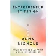 Entrepreneur By Design Your Business Blueprint Using Human Design