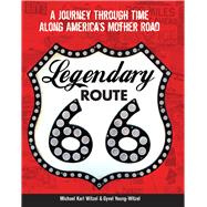 Legendary Route 66 A Journey Through Time Along America's Mother Road