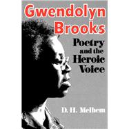 Gwendolyn Brooks: Poetry and the Heroic Voice