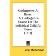 Kindergarten at Home : A Kindergarten Course for the Individual Child at Home (1911)
