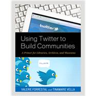 Using Twitter to Build Communities A Primer for Libraries, Archives, and Museums