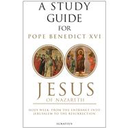 A Study Guide for Jesus of Nazareth Part Two - Holy Week: From the Entry into Jerusalem to the Resurrection