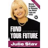 Fund Your Future : Winning Strategies for Managing Your Mutual Funds and 401(K)