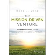 The Mission-Driven Venture Business Solutions to the World's Most Vexing Social Problems