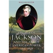 The Age of Jackson and the Art of American Power, 1815-1848