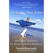 Fifty Is the New Fifty : Ten Life Lessons for Women in Second Adulthood