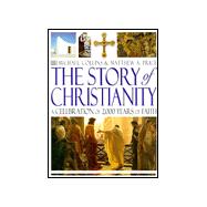 The Story of Christianity: A Celebration of 2000 Years of Faith