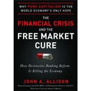 The Financial Crisis and the Free Market Cure