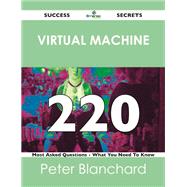 Virtual Machine 220 Success Secrets: 220 Most Asked Questions on Virtual Machine