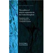The Politics of Airport Expansion in the United Kingdom Hegemony, Policy and the Rhetoric of 'Sustainable Aviation'