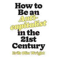 How to Be an Anticapitalist in the Twenty-first Century