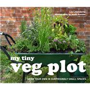 My Tiny Veg Plot Grow Your Own in Surprisingly Small Places