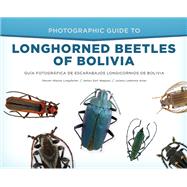 Photographic Guide to Longhorned Beetles of Bolivia Guía Fotográfica de Escarabajos Longicornios de Bolivia
