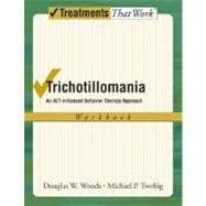 Trichotillomania An ACT-enhanced Behavior Therapy Approach Workbook