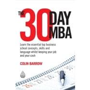 The 30 Day MBA: Learn the Essential Top Business School Concepts, Skills and Language Whilst Keeping Your Job and Your Cash