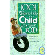1001 Ways to Help Your Child Walk With God