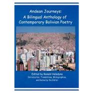 Andean Journeys : A Bilingual Anthology of Contemporary Bolivian Poetry