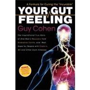 Your Gut Feeling: A Formula for Curing the Incurable, A Remarkable True Story of Healing