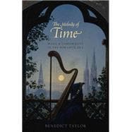 The Melody of Time Music and Temporality in the Romantic Era