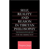 Self, Reality and Reason in Tibetan Philosophy: Tsongkhapa's Quest for the Middle Way