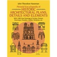 Pictorial Encyclopedia of Historic Architectural Plans, Details and Elements With 1880 Line Drawings of Arches, Domes, Doorways, Facades, Gables, Windows, etc.
