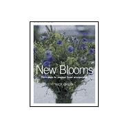 New Blooms : Fresh Ideas for Seasonal Flower Arrangements
