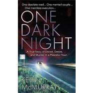 One Dark Night : A True Story of Deceit, Desire, and Murder in a Peaceful Town