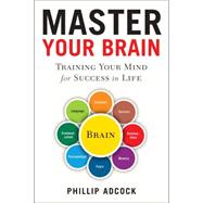 Master Your Brain Training Your Mind for Success in Life