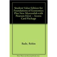 Student Value Edition for Foundations of Economics Plus NEW MyEconLab with Pearson eText -- Access Card Package