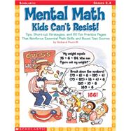 Mental Math Kids Can't Resist! Tips, Short-cut Strategies, and 60 Fun Practice Pages That Reinforce Essential Math Skills and Boost Test Scores